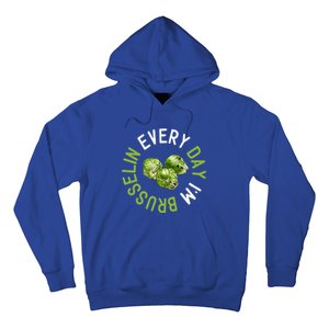 Every Day I'm Brusselin Gift Brussels Sprouts Vegan Pun Meme Gift Hoodie