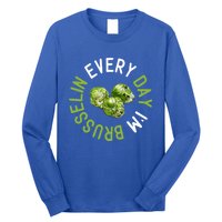 Every Day I'm Brusselin Gift Brussels Sprouts Vegan Pun Meme Gift Long Sleeve Shirt