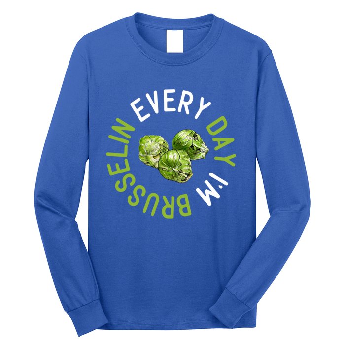 Every Day I'm Brusselin Gift Brussels Sprouts Vegan Pun Meme Gift Long Sleeve Shirt