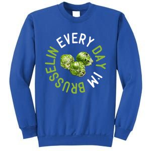 Every Day I'm Brusselin Gift Brussels Sprouts Vegan Pun Meme Gift Sweatshirt