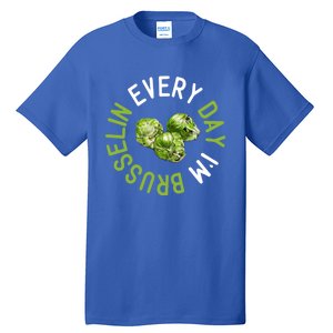 Every Day I'm Brusselin Gift Brussels Sprouts Vegan Pun Meme Gift Tall T-Shirt