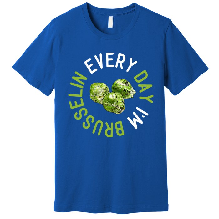 Every Day I'm Brusselin Gift Brussels Sprouts Vegan Pun Meme Gift Premium T-Shirt