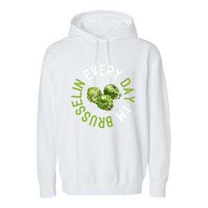 Every Day I'm Brusselin Gift Brussels Sprouts Vegan Pun Meme Gift Garment-Dyed Fleece Hoodie