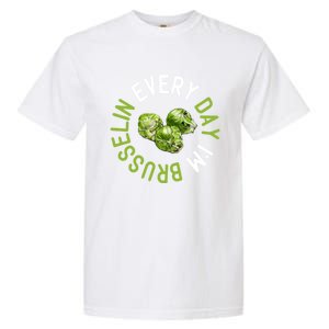 Every Day I'm Brusselin Gift Brussels Sprouts Vegan Pun Meme Gift Garment-Dyed Heavyweight T-Shirt