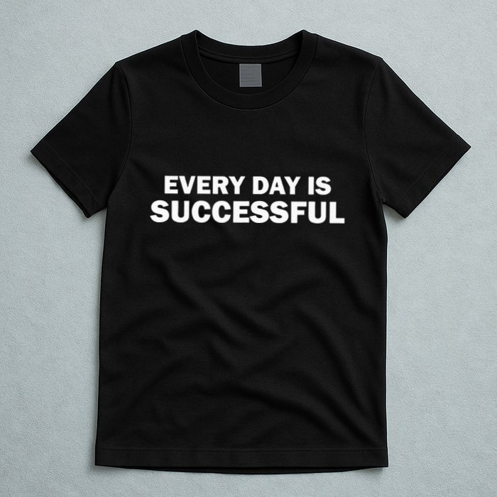 Every Day Is Successful Motivation T-Shirt