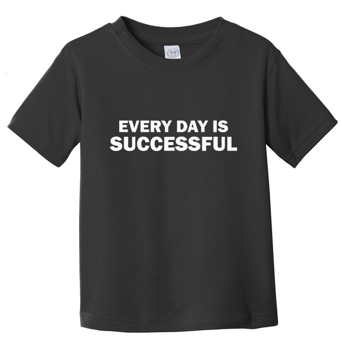 Every Day Is Successful Motivation Toddler T-Shirt