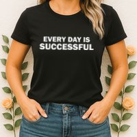 Every Day Is Successful Motivation Womens T-Shirt