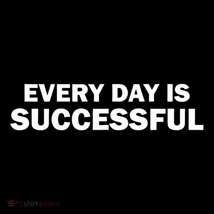 Every Day Is Successful Motivation Womens T-Shirt