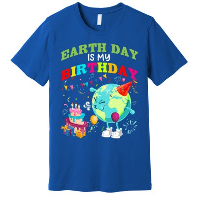 Earth Day Is My Birthday Save Our Planet Environt Protect Cute Gift Premium T-Shirt