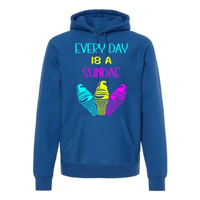 Every Day Is A Sundae Colorful Ice Cream Delight Gift Premium Hoodie