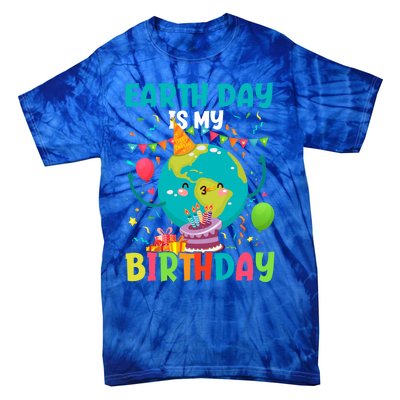 Earth Day Is My Birthday Funny Gift Pro Environt Party Gift Tie-Dye T-Shirt