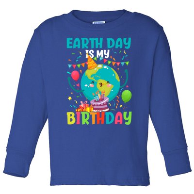 Earth Day Is My Birthday Funny Gift Pro Environt Party Gift Toddler Long Sleeve Shirt