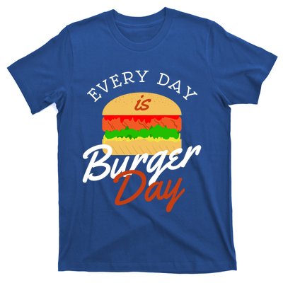 Every Day Is Burger Day Bbq Hamburger Fast Food Gift T-Shirt