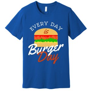 Every Day Is Burger Day Bbq Hamburger Fast Food Gift Premium T-Shirt