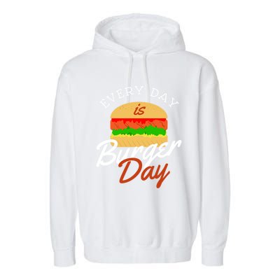 Every Day Is Burger Day Bbq Hamburger Fast Food Gift Garment-Dyed Fleece Hoodie