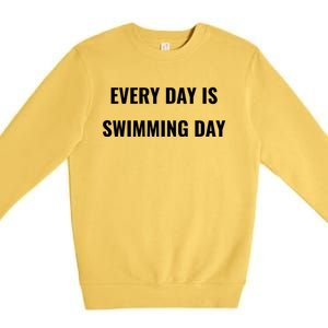 Every Day Is Swimming Day Gift Funny Swimgiftmer Gift Premium Crewneck Sweatshirt