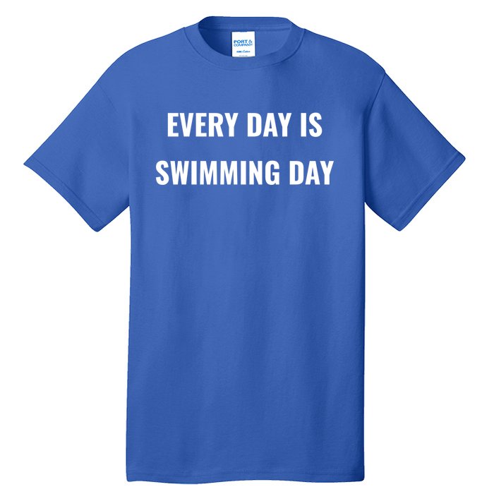 Every Day Is Swimming Day Gift Funny Swimgiftmer Gift Tall T-Shirt