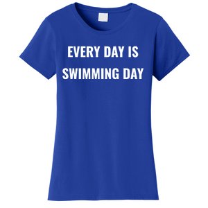 Every Day Is Swimming Day Gift Funny Swimgiftmer Gift Women's T-Shirt