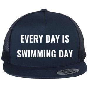 Every Day Is Swimming Day Gift Funny Swimgiftmer Gift Flat Bill Trucker Hat