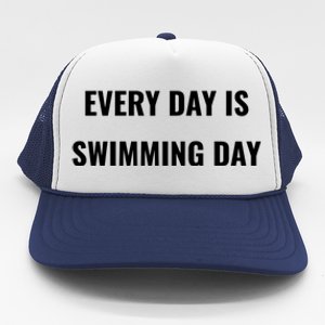 Every Day Is Swimming Day Gift Funny Swimgiftmer Gift Trucker Hat