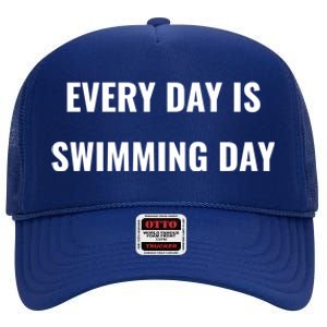 Every Day Is Swimming Day Gift Funny Swimgiftmer Gift High Crown Mesh Back Trucker Hat