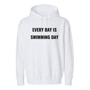 Every Day Is Swimming Day Gift Funny Swimgiftmer Gift Garment-Dyed Fleece Hoodie