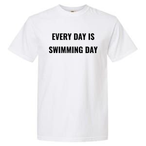 Every Day Is Swimming Day Gift Funny Swimgiftmer Gift Garment-Dyed Heavyweight T-Shirt