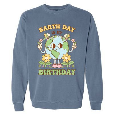 Earth Day Is My Birthday April 22nd Nature Conservation Garment-Dyed Sweatshirt