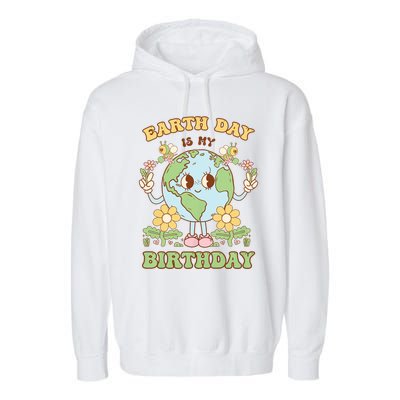 Earth Day Is My Birthday April 22nd Nature Conservation Garment-Dyed Fleece Hoodie