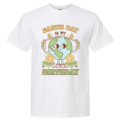 Earth Day Is My Birthday April 22nd Nature Conservation Garment-Dyed Heavyweight T-Shirt