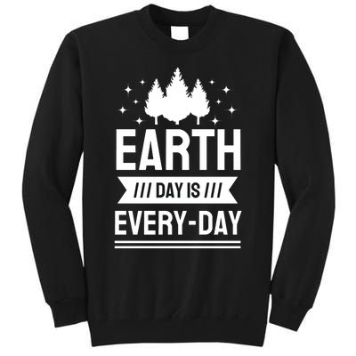 Earth Day Is Every Day Tall Sweatshirt