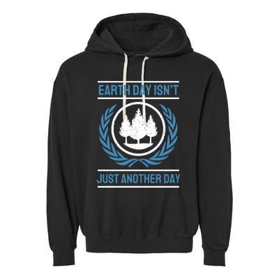 Earth Day Isnt Just Another Day Garment-Dyed Fleece Hoodie