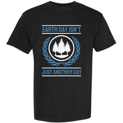 Earth Day Isnt Just Another Day Garment-Dyed Heavyweight T-Shirt