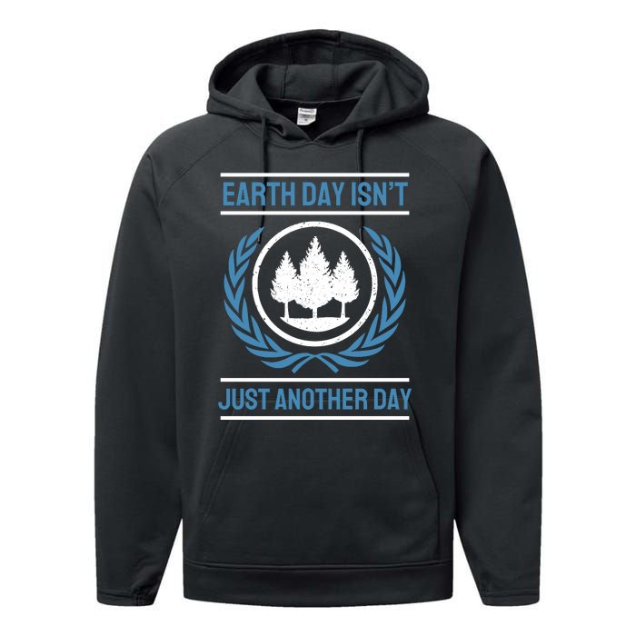 Earth Day Isnt Just Another Day Performance Fleece Hoodie