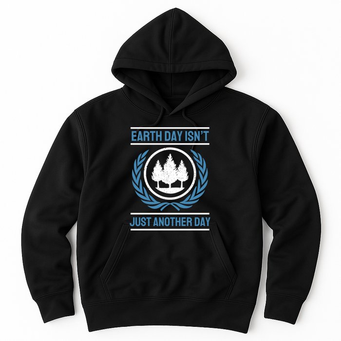 Earth Day Isnt Just Another Day Hoodie