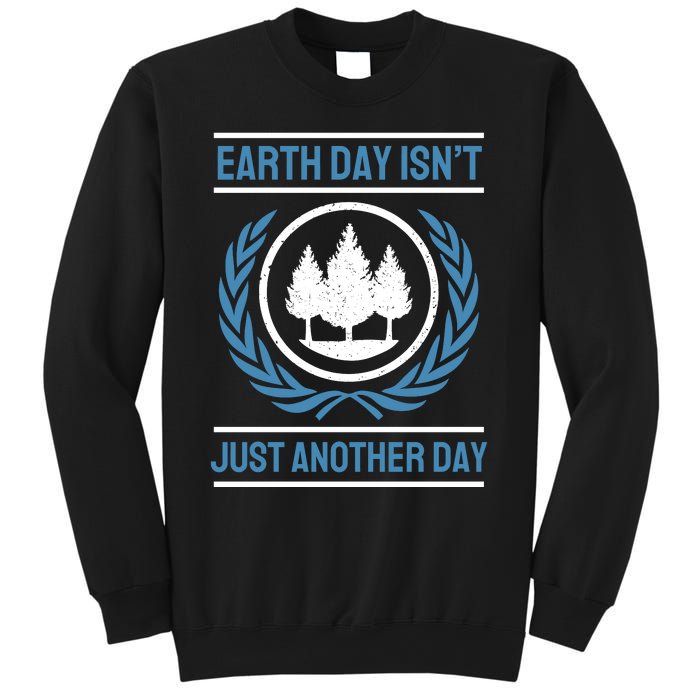 Earth Day Isnt Just Another Day Sweatshirt