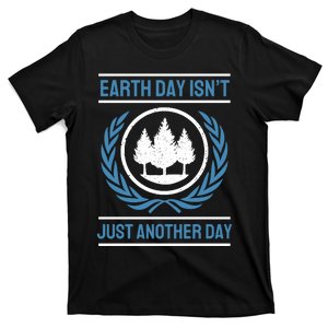 Earth Day Isnt Just Another Day T-Shirt