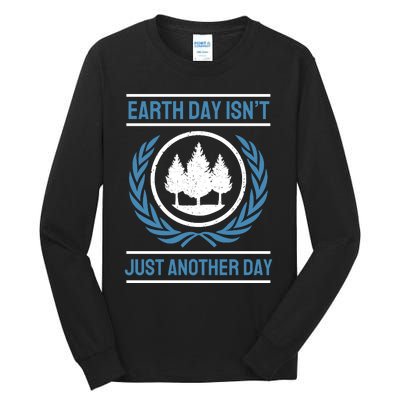 Earth Day Isnt Just Another Day Tall Long Sleeve T-Shirt