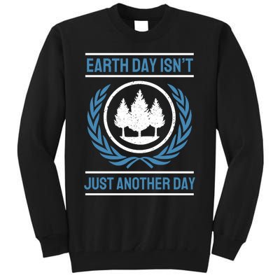 Earth Day Isnt Just Another Day Tall Sweatshirt