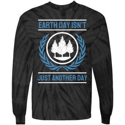 Earth Day Isnt Just Another Day Tie-Dye Long Sleeve Shirt