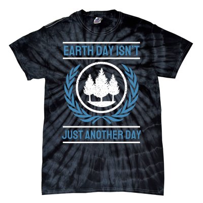 Earth Day Isnt Just Another Day Tie-Dye T-Shirt