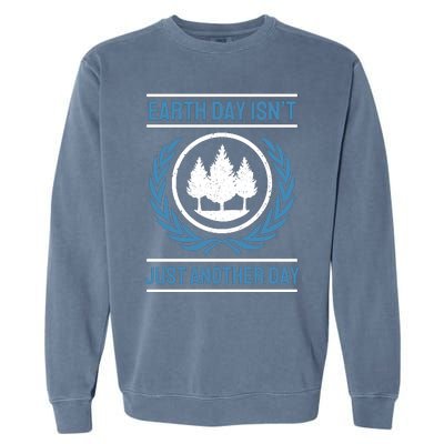 Earth Day Isnt Just Another Day Garment-Dyed Sweatshirt