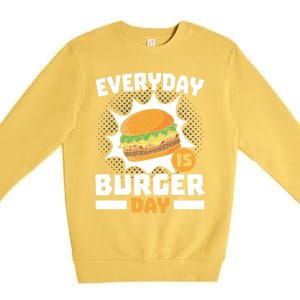 Every Day Is Burger Day Hamburger Eater Food Lover Foodie Great Gift Premium Crewneck Sweatshirt