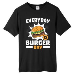 Every Day Is Burger Day Hamburger Eater Food Lover Foodie Great Gift Tall Fusion ChromaSoft Performance T-Shirt