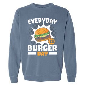 Every Day Is Burger Day Hamburger Eater Food Lover Foodie Great Gift Garment-Dyed Sweatshirt