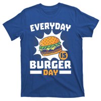 Every Day Is Burger Day Hamburger Eater Food Lover Foodie Great Gift T-Shirt