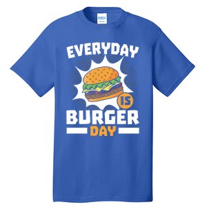 Every Day Is Burger Day Hamburger Eater Food Lover Foodie Great Gift Tall T-Shirt