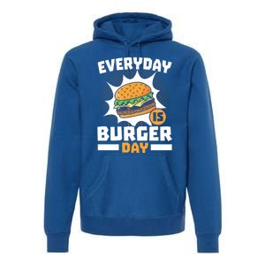 Every Day Is Burger Day Hamburger Eater Food Lover Foodie Great Gift Premium Hoodie