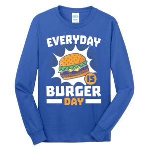 Every Day Is Burger Day Hamburger Eater Food Lover Foodie Great Gift Tall Long Sleeve T-Shirt