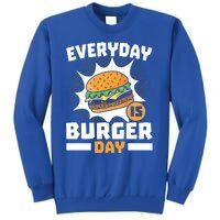 Every Day Is Burger Day Hamburger Eater Food Lover Foodie Great Gift Tall Sweatshirt